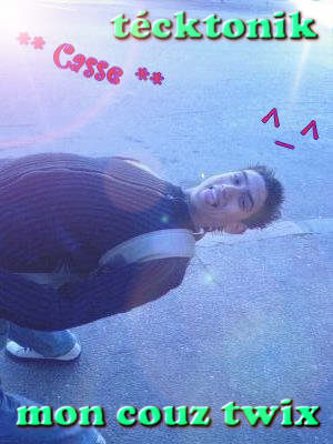 c'est mon couz  twix un mec symp cool ou dima les combat adyal téchtonik mah 3lik?